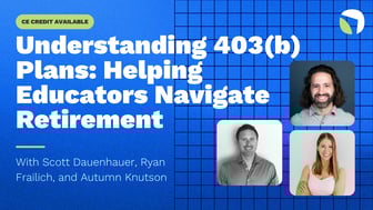 Understanding 403(b) Plans: How to Support Educator Clients in Navigating Retirement Plan Options