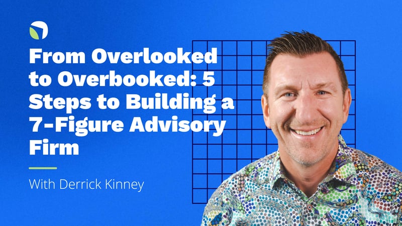 From Overlooked to Overbooked: 5 Steps to Building a 7-Figure Advisory Firm