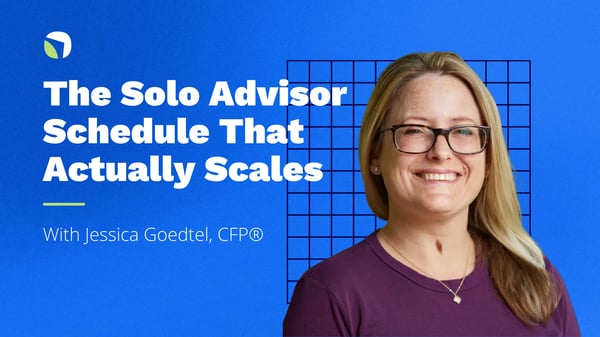 The Solo Advisor Schedule That Actually Scales: Steal Jessica’s Workflow