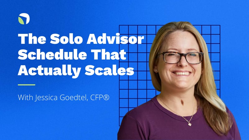 The Solo Advisor Schedule That Actually Scales: Steal Jessica’s Workflow