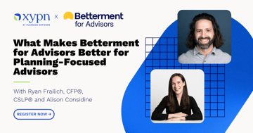 What Makes Betterment for Advisors Better for Planning-Focused Advisors