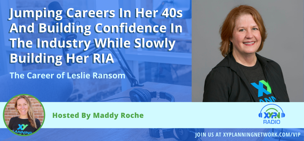 EP #261: Jumping Careers In Her 40s And Building Confidence In The Industry While Slowly Building Her RIA, The Career Of Leslie Ransom