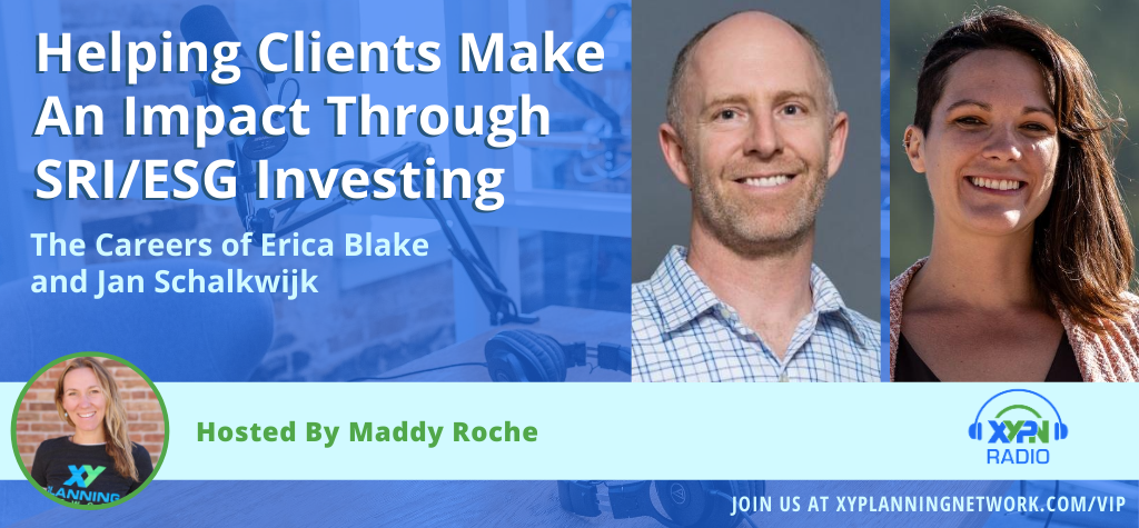 Ep #266: Helping Clients Make An Impact Through SRI/ESG Investing - The Careers of Erica Blake and Jan Schalkwijk