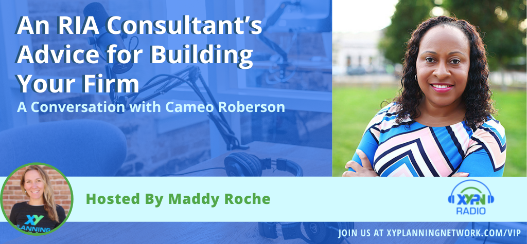 Ep #328: An RIA Consultant’s Advice for Building Your Firm: A Conversation with Cameo Roberson