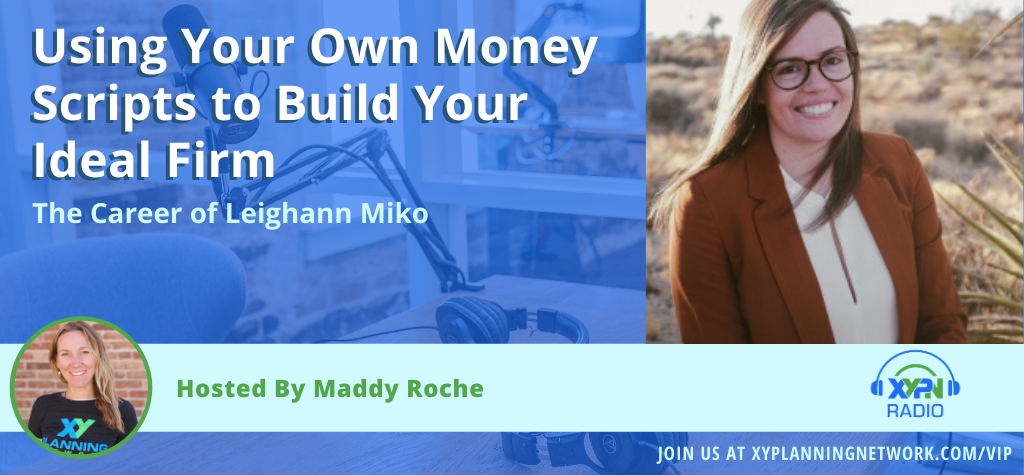 Using Your Own Money Scripts to Build Your Ideal Firm: The Career of Leighann Miko