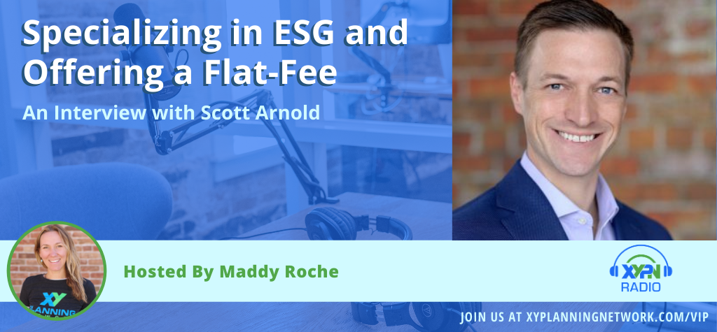 Ep #239: Specializing in ESG and Offering a Flat-Fee: An Interview with Scott Arnold
