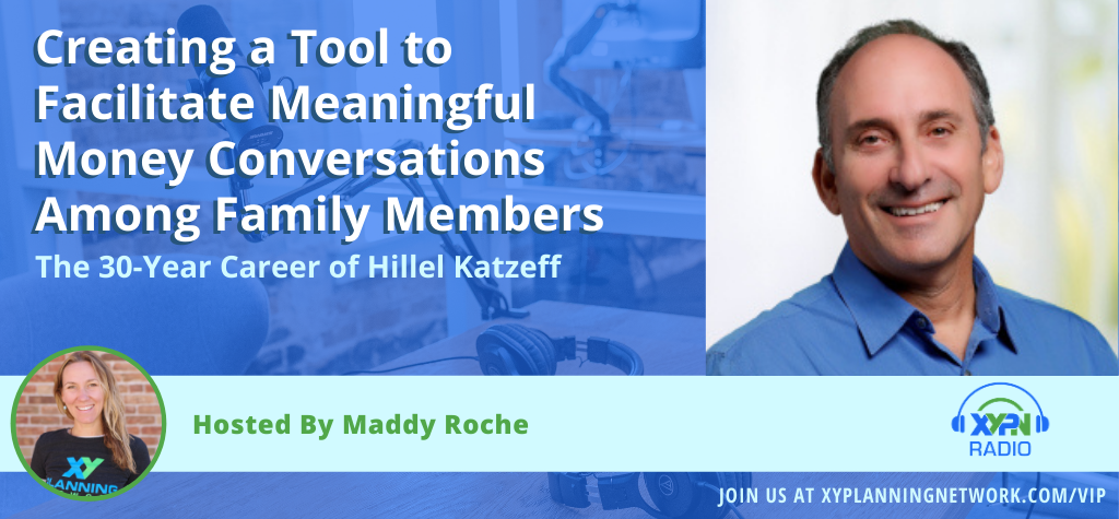 Ep #240: Creating a Tool to Facilitate Meaningful Money Conversations Among Family Members: The 30-Year Career of Hillel Katzeff
