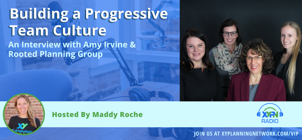 Ep #244: Building a Progressive Team Culture: An Interview with Amy Irvine & Rooted Planning Group