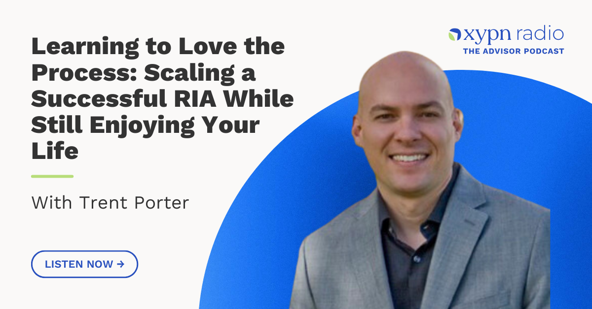 Ep #248: Learning to Love The Process: Scaling a Successful RIA While Still Enjoying Your Life - The Career of Trent Porter