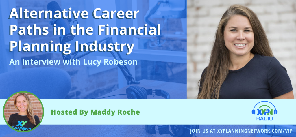 Ep #279: Alternative Career Paths in the Financial Planning Industry- An Interview with Lucy Robeson