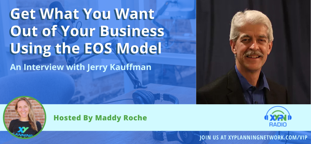 Ep #316: Get What You Want Out of Your Business Using the EOS Model: An Interview with Jerry Kauffman