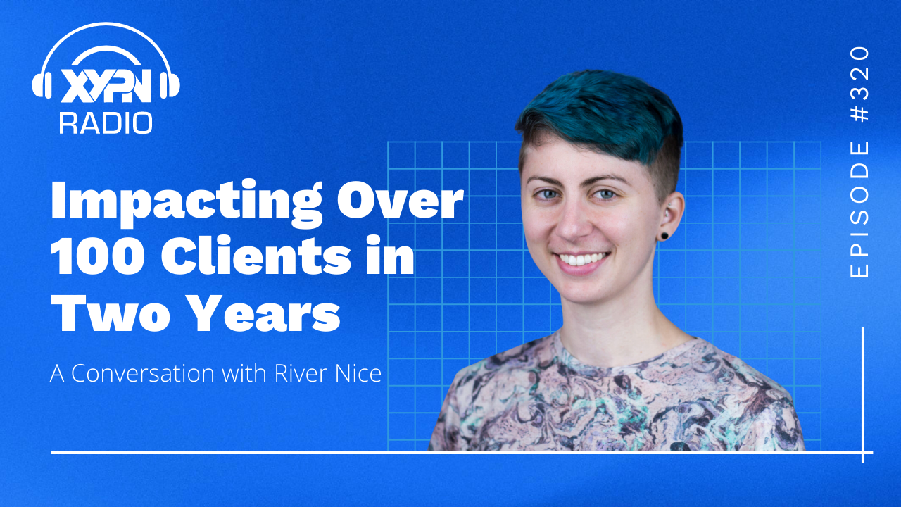 Ep #320: Impacting Over 100 Clients in Two Years: An Interview with River Nice