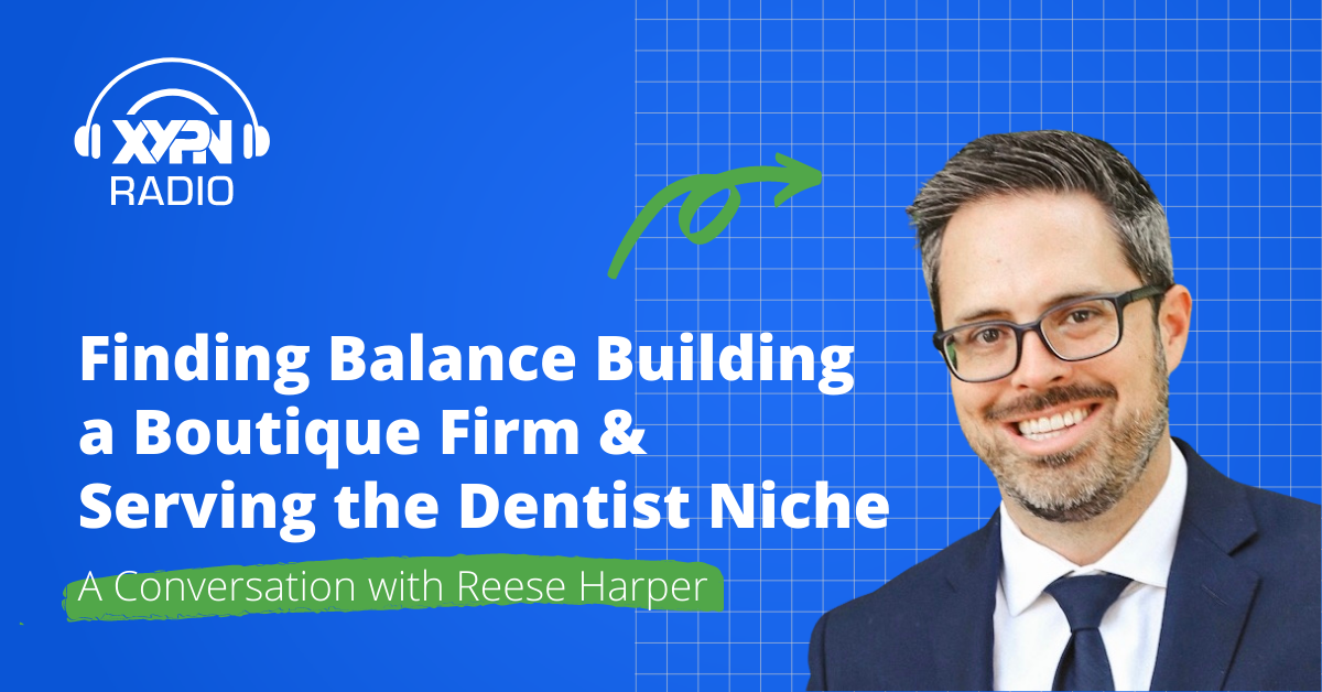 Ep #336: Finding Balance Building a Boutique Firm & Serving the Dentist Niche: A Conversation with Reese Harper