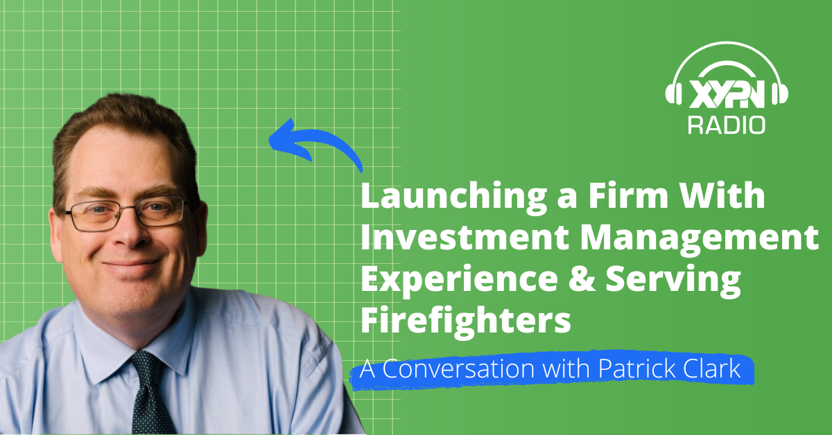 Ep #337: Launching a Firm With Investment Management Experience & Serving Firefighters: A Conversation with Patrick Clark