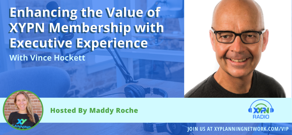 Ep #308: Enhancing the Value of XYPN Membership with Executive Experience: With Vince Hockett