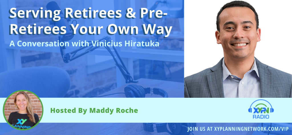 Ep #312: Serving Retirees & Pre-Retirees Your Own Way: A Conversation with Vinicius Hiratuka