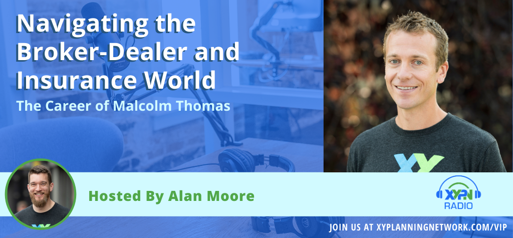 Ep #184: Navigating the Broker-Dealer and Insurance World - The Career of Malcolm Thomas, XYPN's Director of Advisor Success