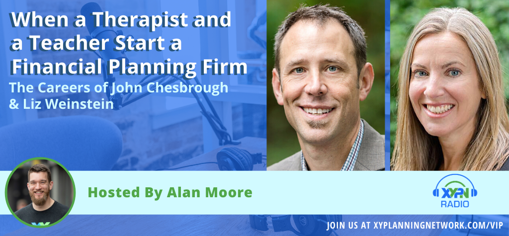 Ep #203: When a Therapist and a Teacher Start a Financial Planning Firm - The Careers of John Chesbrough & Liz Weinstein