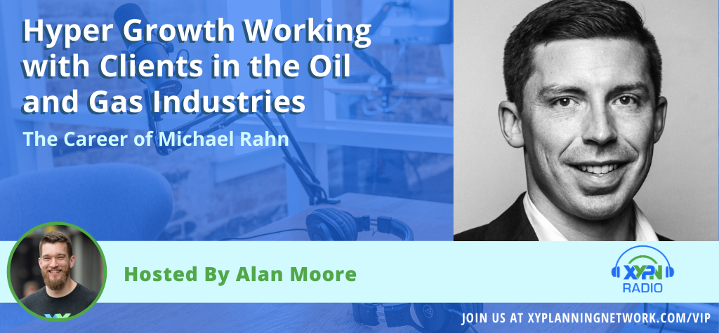 Ep #218: Hyper Growth Working with Clients in the Oil and Gas Industries - The Career of Michael Rahn