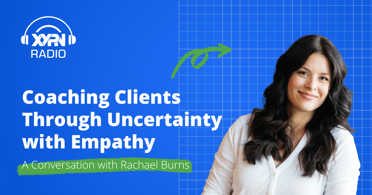 Ep #342: Coaching Clients Through Uncertainty with Empathy: A Conversation with Rachael Burns