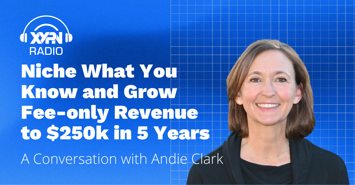 Ep #356: Niche What You Know and Grow Fee-only Revenue to $250k in 5 Years: A Conversation with Andie Clark