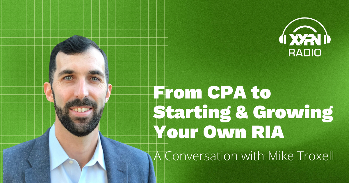 Ep #359: From CPA to Starting & Growing Your Own RIA: A Conversation with Mike Troxell