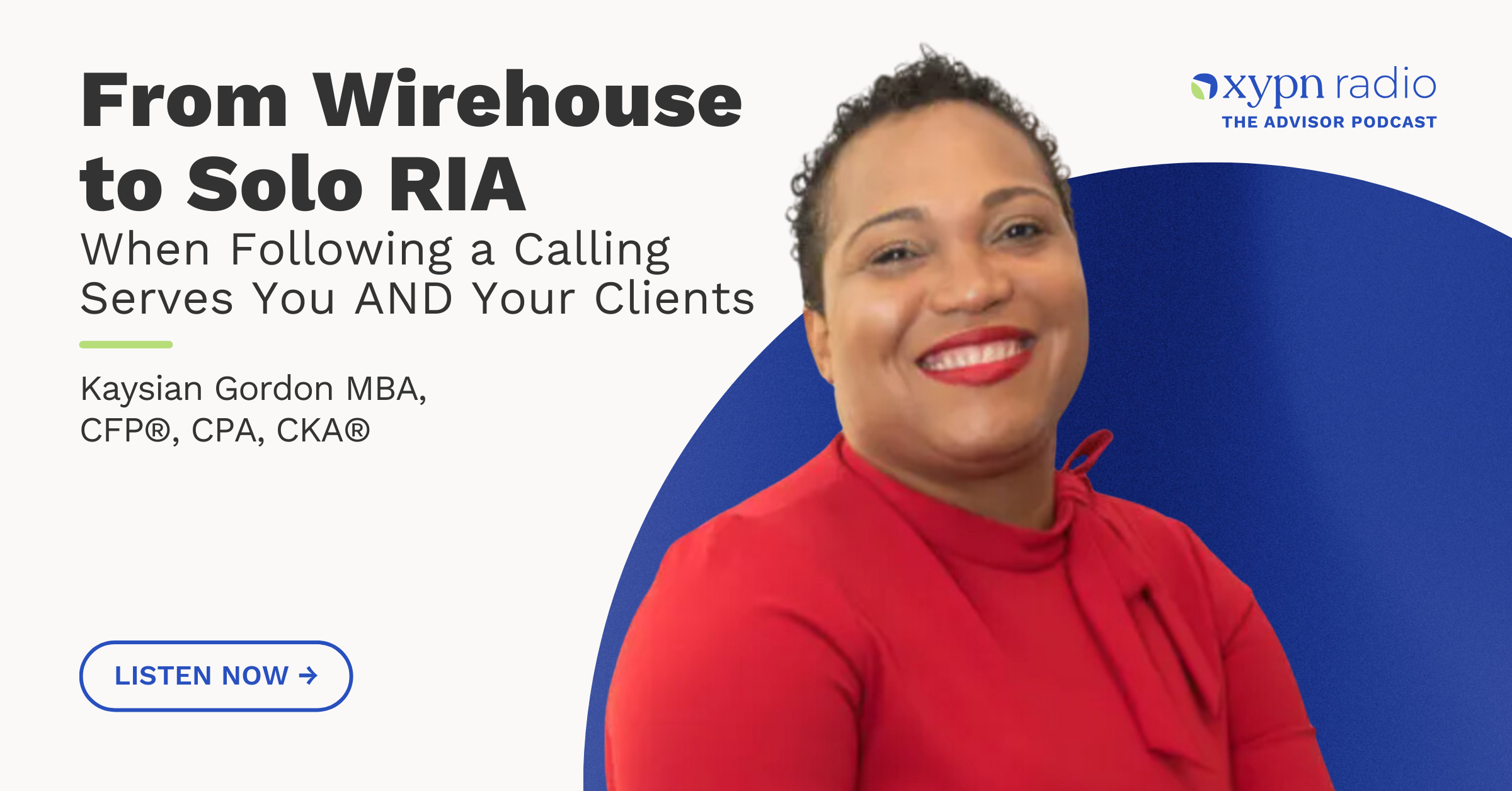 Ep #360: From Wirehouse to Solo RIA—When Following a Calling Serves You AND Your Clients: A Conversation with Kaysian Gordon