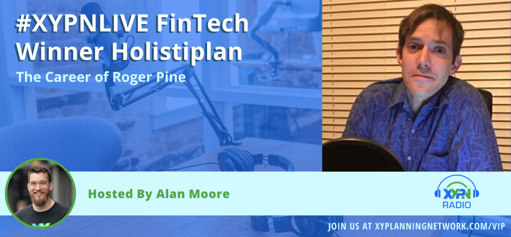 Ep #229: #XYPNLIVE FinTech Winner Holistiplan - The Career of Roger Pine