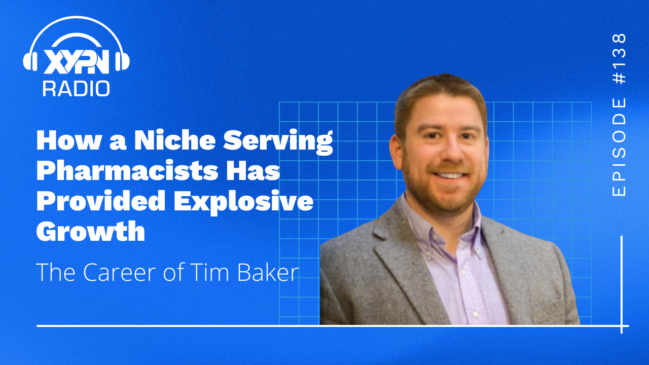 Ep #138: How a Niche Serving Pharmacists Has Provided Explosive Growth - The Career of Tim Baker
