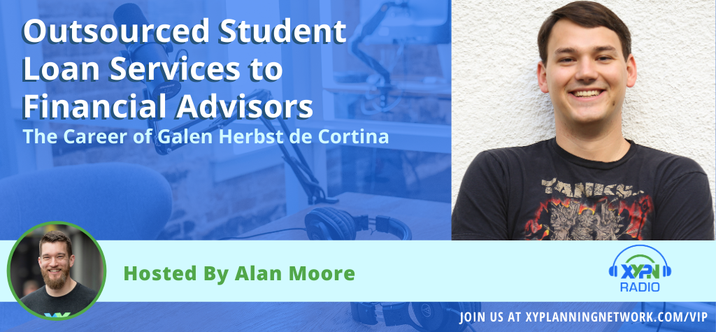 Ep #121: Outsourced Student Loan Services to Financial Advisors - The Career of Galen Herbst de Cortina