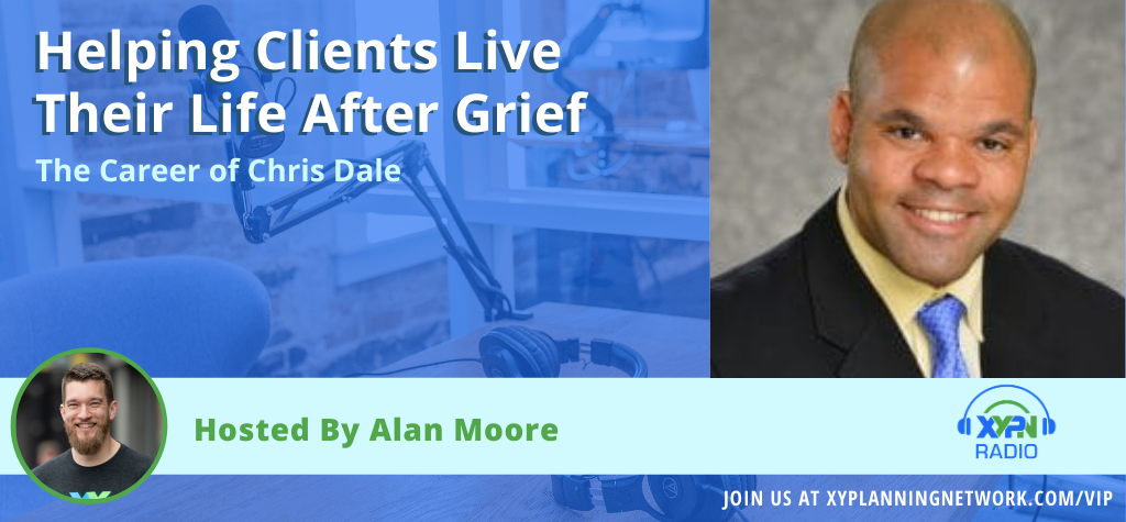 Ep #158: Helping Clients Live Their Life After Grief – The Career of Chris Dale