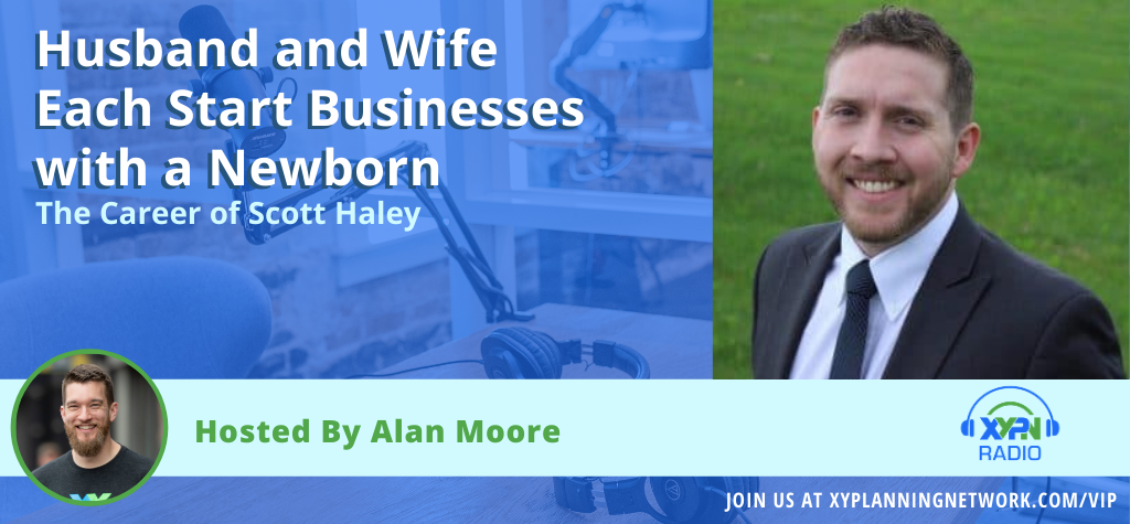 Ep #137: Husband and Wife Each Start Businesses with a Newborn - The Career of Scott Haley