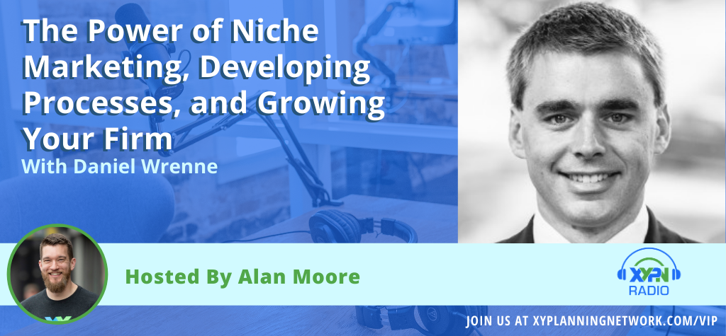 Ep #70: The Power of Niche Marketing, Developing Processes, and Growing Your Firm - An Update on the Career of Daniel Wrenne