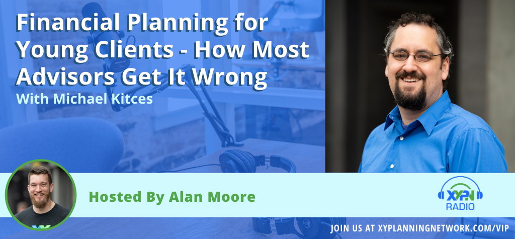 Ep #15: Financial Planning for Young Clients - How Most Advisors Get It Wrong