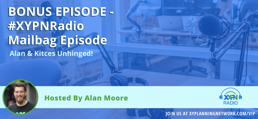 Ep #67: Alan & Kitces Unhinged: The Best Questions and Conversations from #XYPN16