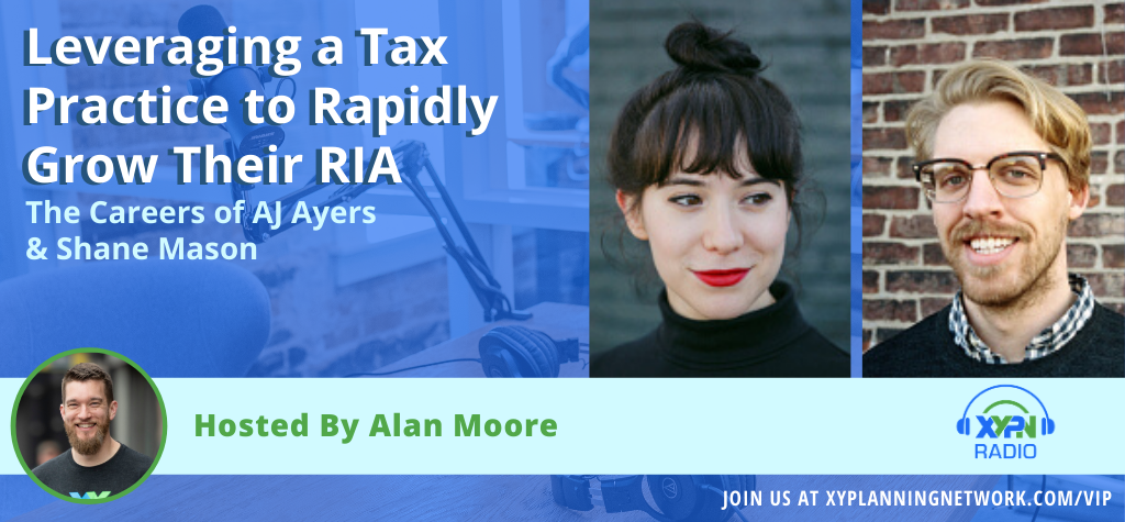 Ep #221: Leveraging a Tax Practice to Rapidly Grow Their RIA - The Careers of AJ Ayers and Shane Mason